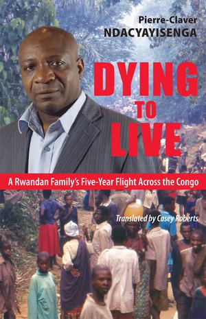 Dying to Live | Ndacyayisenga, Pierre-Claver