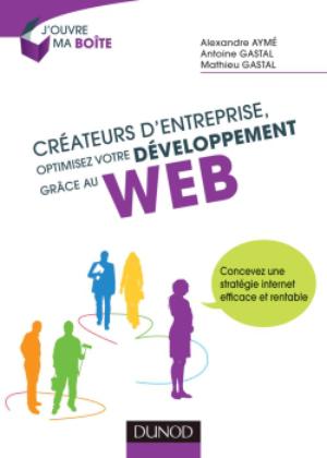 Créateurs d'entreprise, optimisez votre développement grâce au web | Aymé, Alexandre