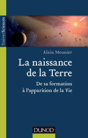 La naissance de la Terre | Meunier, Alain R.