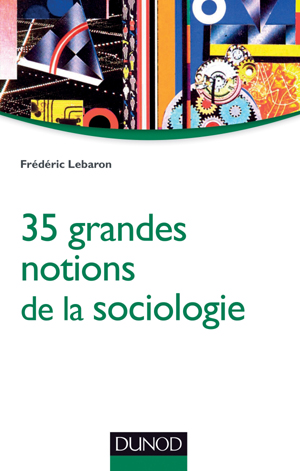 35 grandes notions de la sociologie | Lebaron, Frédéric