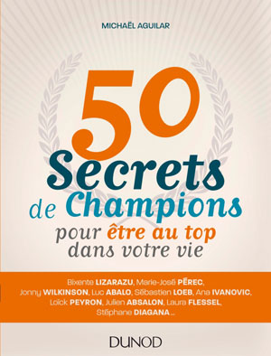 50 secrets de champions pour être au top dans votre vie | Aguilar, Michaël