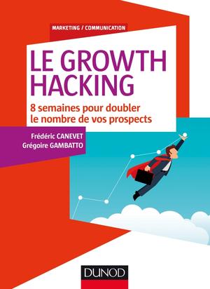 Le Growth Hacking | Canevet, Frédéric