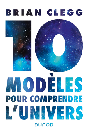10 modèles pour comprendre l'univers | Clegg, Brian