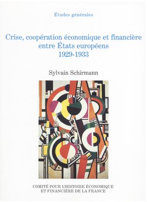 Crise, coopération économique et financière entre États européens, 1929-1933 | Schirmann, Sylvain