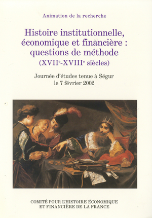Histoire institutionnelle, économique et financière&nbsp;: questions de méthode (xviie-xviiie siècles) | Monnier, François