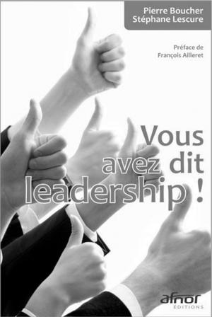 Vous avez dit leadership ! | Boucher, Pierre