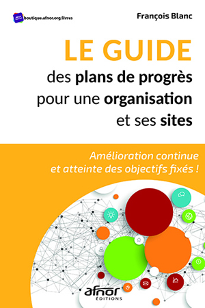 Le guide des plans de progrès pour une organisation et ses sites | Blanc, François