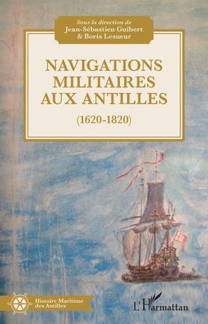 Navigations militaires aux Antilles (1620-1820) | Lesueur, Boris