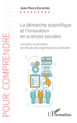 La démarche scientifique et l'innovation en sciences sociales | Escaffre, Jean-Pierre