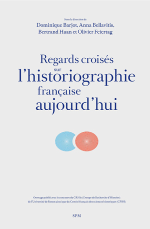 Regards croisés sur l'historiographie française aujourd'hui | Barjot, Dominique
