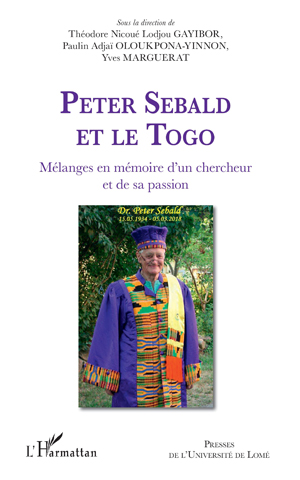 Peter Sebald et le Togo. Mélanges en mémoire d'un chercheur et de sa passion | Gayibor, Théodore Nicoué