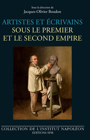 Artistes et écrivains sous le Premier et le Second Empire | Boudon, Jacques-Olivier