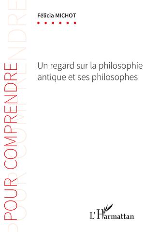 Un regard sur la philosophie antique et ses philosophes | Michot, Félicia