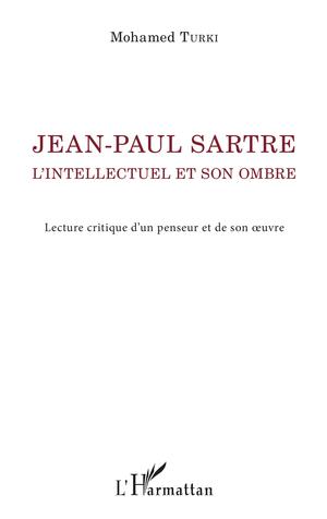 Jean-Paul Sartre. L'intellectuel et son ombre | Turki, Mohamed