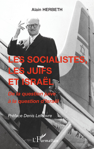 Les socialistes, les juifs et Israël | Herbeth, Alain