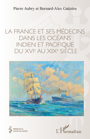 La France et ses médecins dans les océans indien et pacifique du XVIe au XIXe siècle | Aubry, Pierre