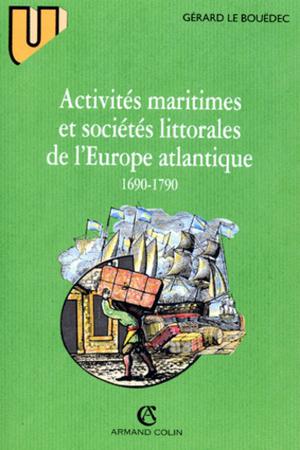 Activités maritimes et sociétés littorales de l'Europe atlantique (1690-1790) | Le Bouëdec, Gérard