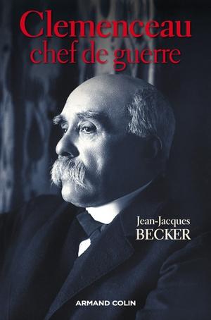 Clemenceau, chef de guerre | Becker, Jean-Jacques