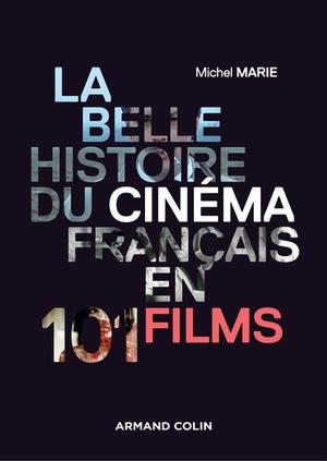 La belle histoire du cinéma français en 101 films | Marie, Michel