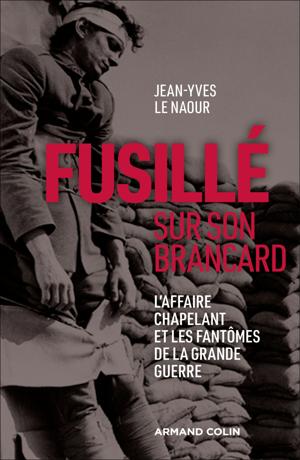 Fusillé sur son brancard | Le Naour, Jean-Yves