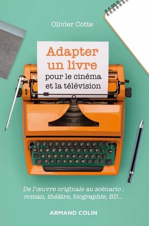 Adapter un livre pour le cinéma et la télévision | Cotte, Olivier