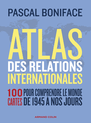 Atlas des relations internationales | Boniface, Pascal