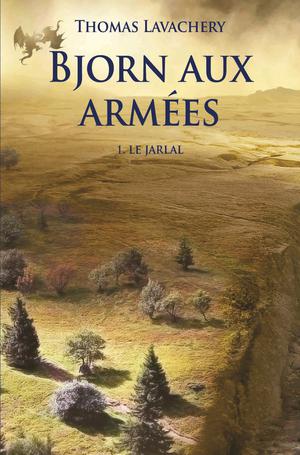 Bjorn aux armées - Tome 1 - Le Jarlal | Lavachery, Thomas