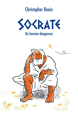 Socrate - Un homme dangereux | Bouix, Christopher