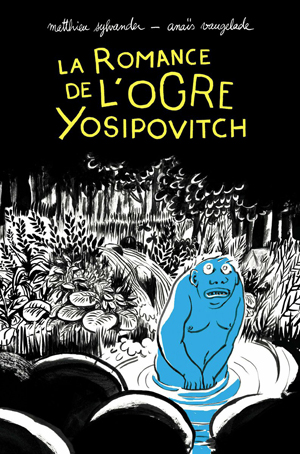 La romance de l'ogre Yosipovitch | Sylvander, Matthieu