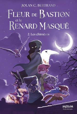 Fleur de Bastion et le Renard Masqué - Tome 2 - Les chimères | Bertrand, Jolan C.