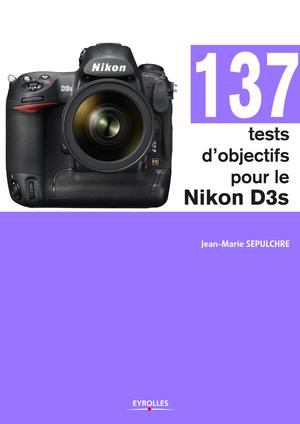 137 tests d'objectifs pour le Nikon D3s | Sepulchre, Jean-Marie