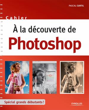 A la découverte de Photoshop | Curtil, Pascal