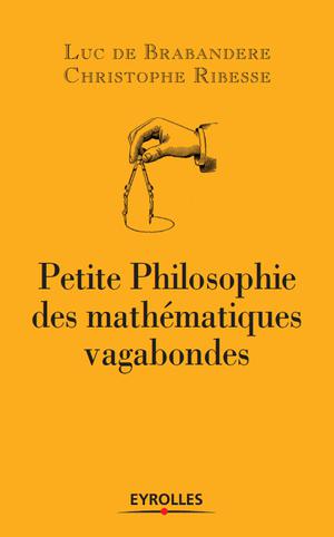 Petite philosophie des mathématiques vagabondes | Brabandere, Luc de
