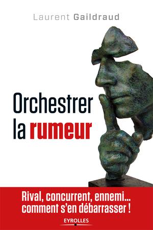 Orchestrer la rumeur | Gaildraud, Laurent