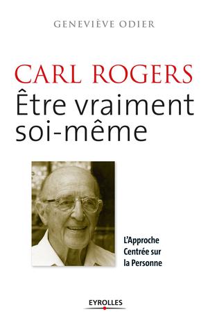 Carl Rogers - Etre vraiment soi-même | Odier, Geneviève