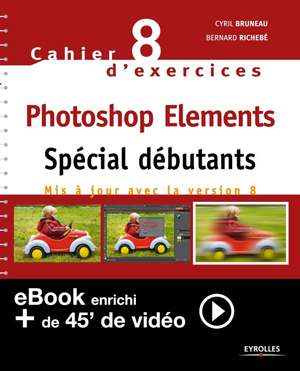Cahier n°8 d'exercices Photoshop Elements - Spécial débutants (Version enrichie) | Richebé, Bernard