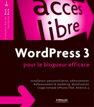 WordPress 3 pour le blogueur efficace | Bois, François-Xavier
