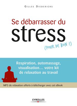 Se débarrasser du stress (pour de bon !) | Diederichs, Gilles
