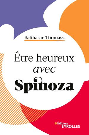 Etre heureux avec Spinoza | Thomass, Balthasar