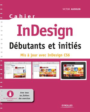 Cahier InDesign CS6 - Débutants et initiés | Audouin, Victor