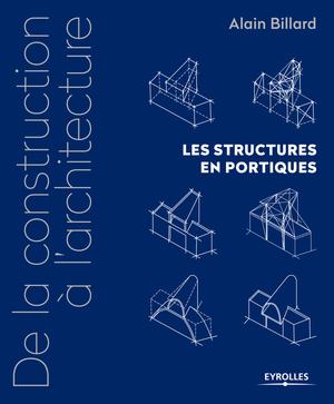De la construction à l'architecture - Volume 2 - Les structures en portiques | Billard, Alain