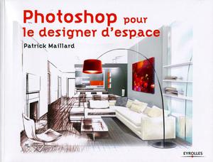 Photoshop pour le designer d'espace | Maillard, Patrick