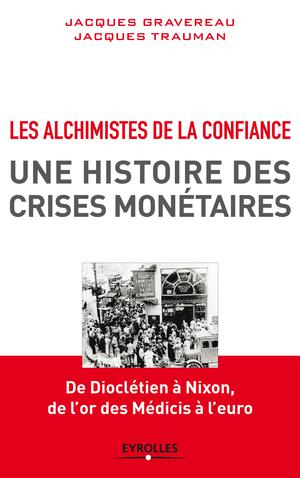 Les alchimistes de la confiance, une histoire des crises monétaires | Gravereau, Jacques