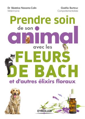 Prendre soin de son animal avec les fleurs de Bach et d'autres élixirs floraux | Dr Navarre-Colin, Béatrice