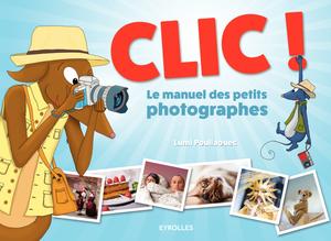 Clic ! - Le manuel des petits photographes | Poullaouec, Lumi