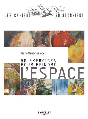 50 exercices pour peindre l'espace | Gérodez, Jean-Claude