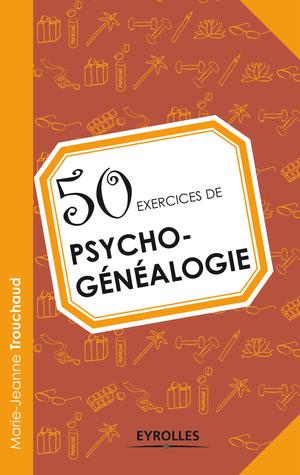 50 exercices de psychogénéalogie | Trouchaud, Marie-Jeanne