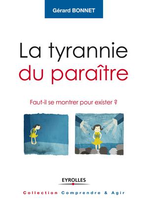 La tyrannie du paraître | Bonnet, Gérard