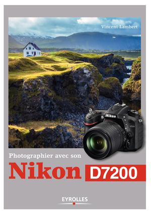 Photographier avec son Nikon D7200 | Lambert, Vincent