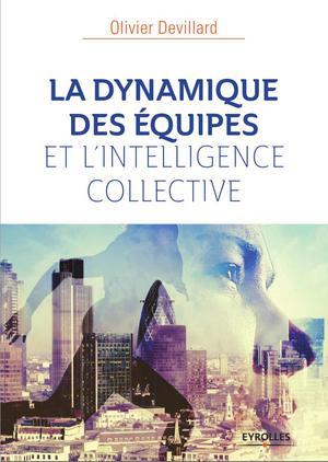 La dynamique des équipes et l'intelligence collective | Devillard, Olivier